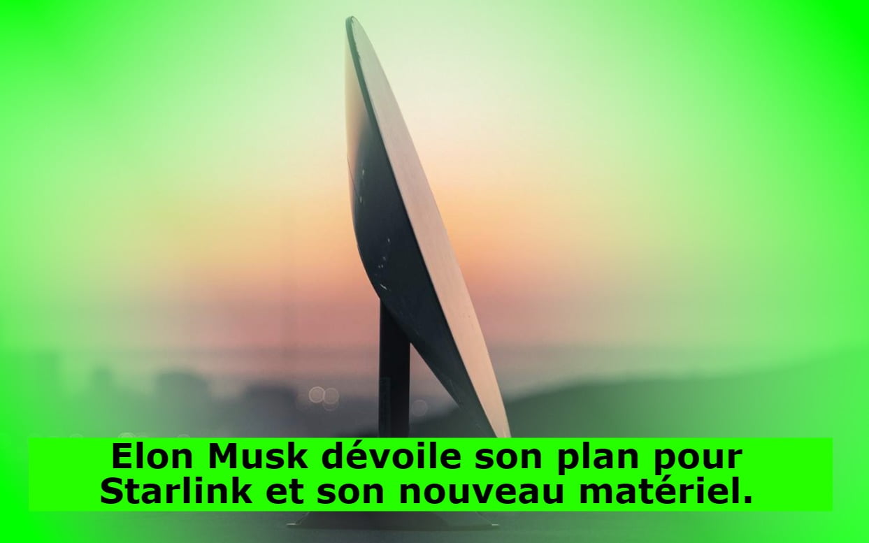 Elon Musk dévoile son plan pour Starlink et son nouveau matériel.