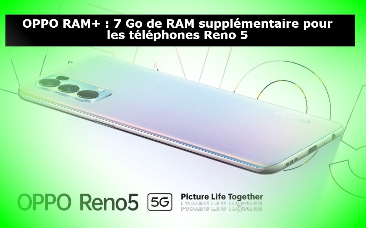 OPPO RAM+ : 7 Go de RAM supplémentaire pour les téléphones Reno 5