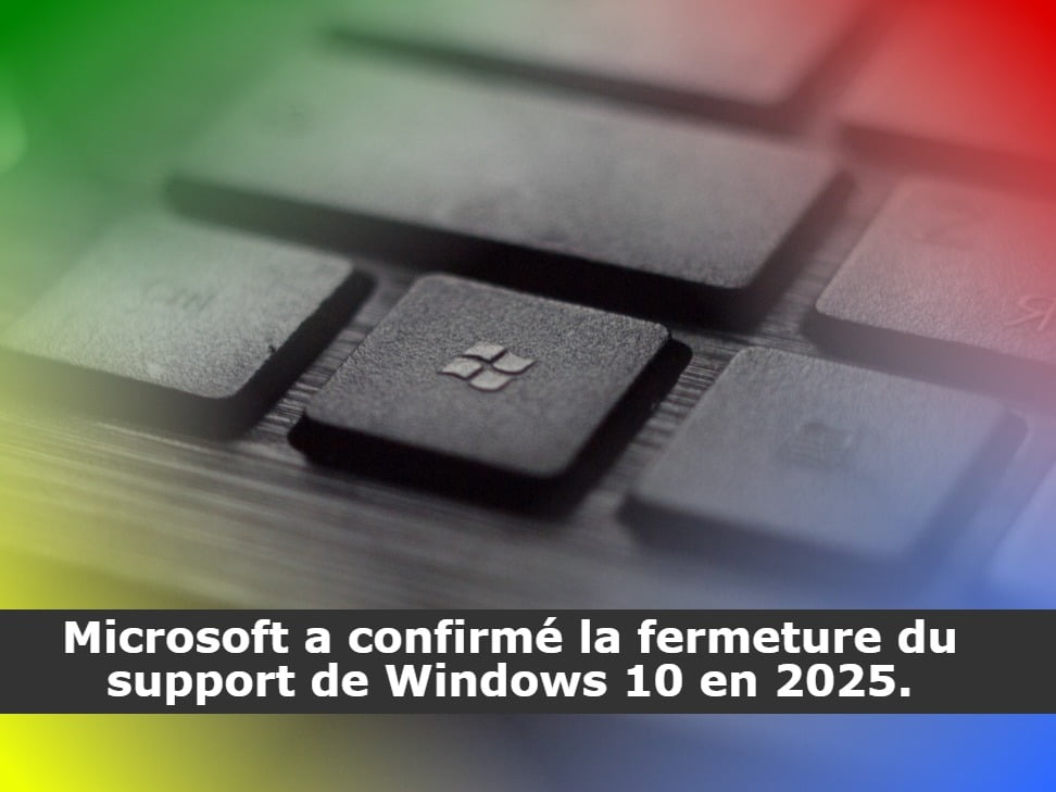 Microsoft a confirmé la fermeture du support de Windows 10 en 2025.