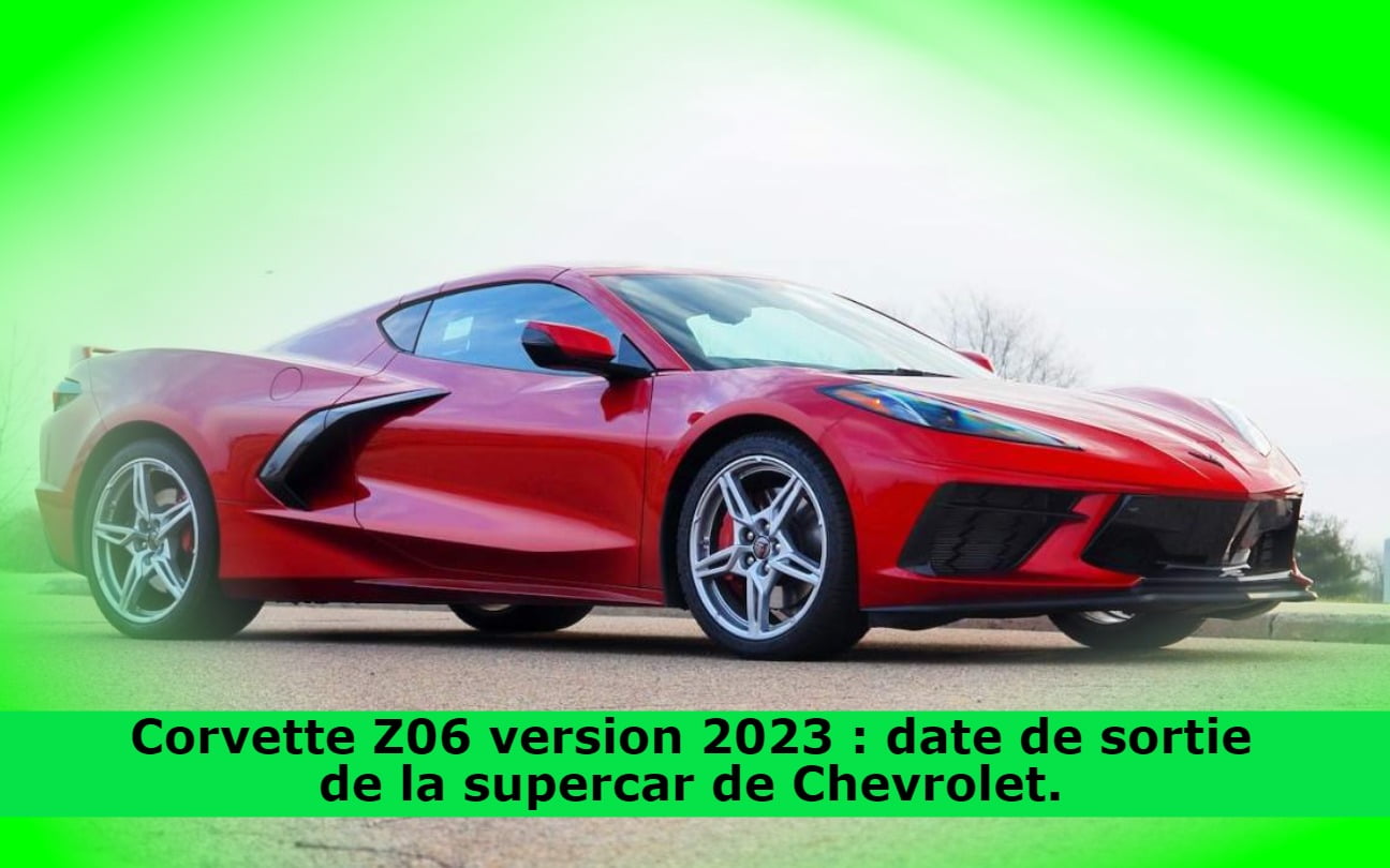 Corvette Z06 version 2023 : date de sortie de la supercar de Chevrolet.