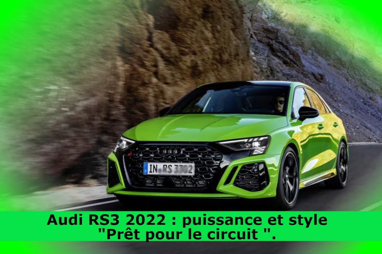 Audi RS3 2022 : puissance et style 