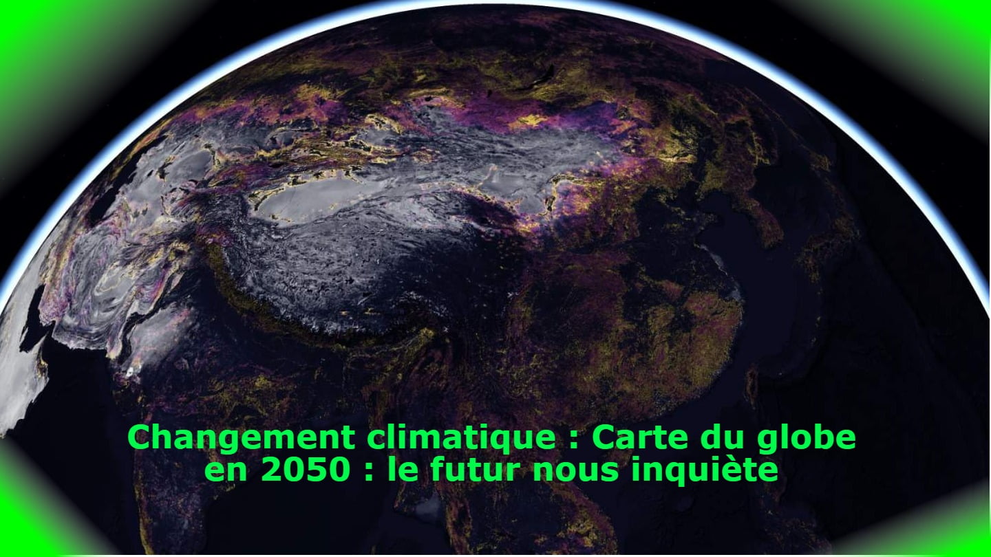 Changement climatique : Carte du globe en 2050 : le futur nous inquiète