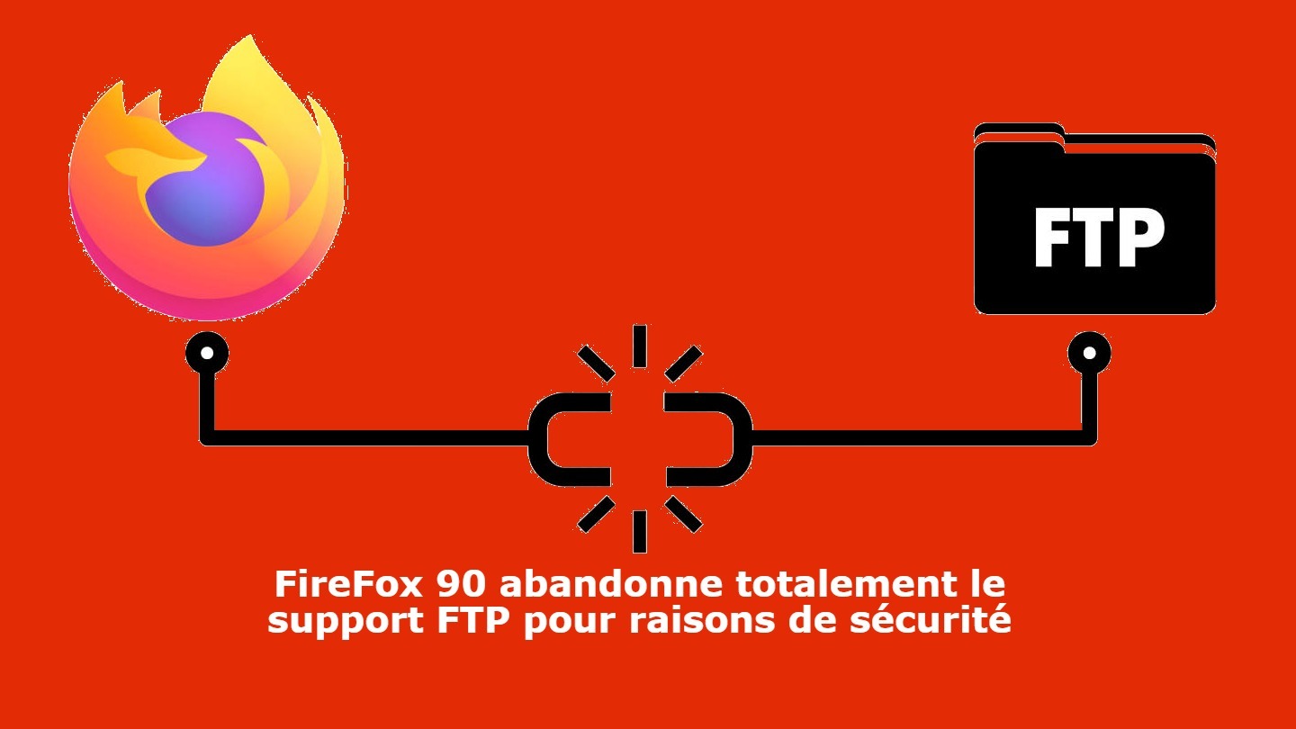 firefox-90-abandonne-completement-le-support-ftp-pour-des-raisons-de-securite