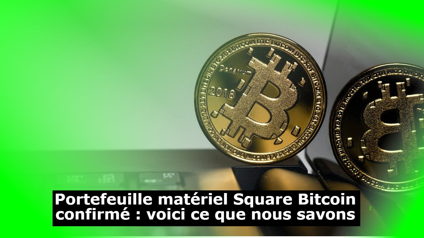 portefeuille-materiel-square-bitcoin-confirme:-voici-ce-que-nous-savons