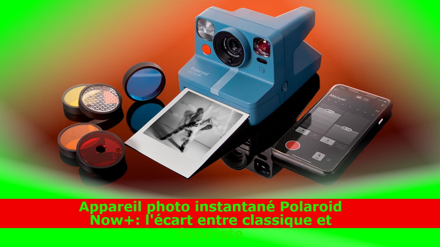 Appareil photo instantané Polaroid Now+: l'écart entre classique et futuriste