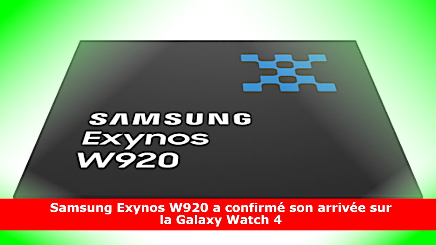 Samsung Exynos W920 a confirmé son arrivée sur la Galaxy Watch 4