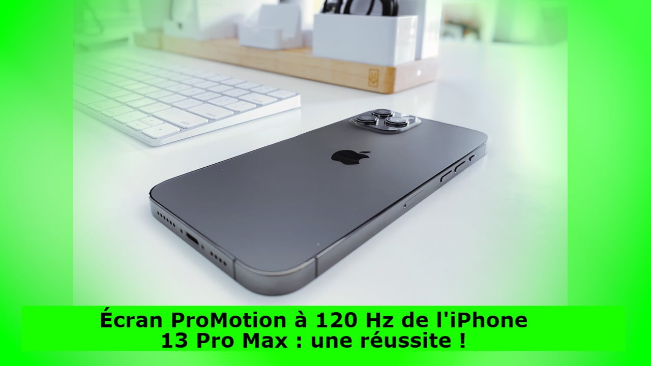 Écran ProMotion à 120 Hz de l'iPhone 13 Pro Max : une réussite !