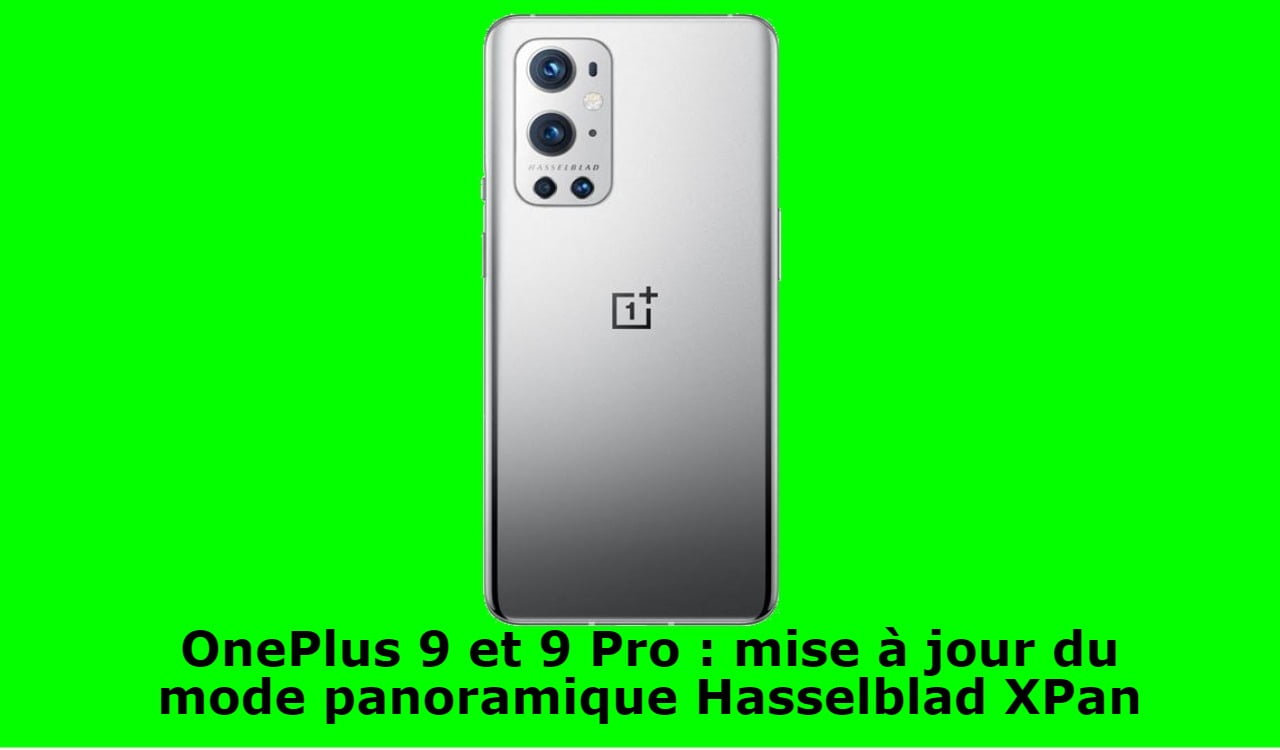 OnePlus 9 et 9 Pro : mise à jour du mode panoramique Hasselblad XPan