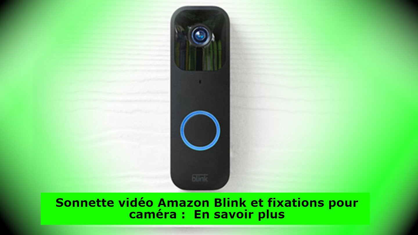 Sonnette vidéo Amazon Blink et fixations pour caméra : En savoir plus