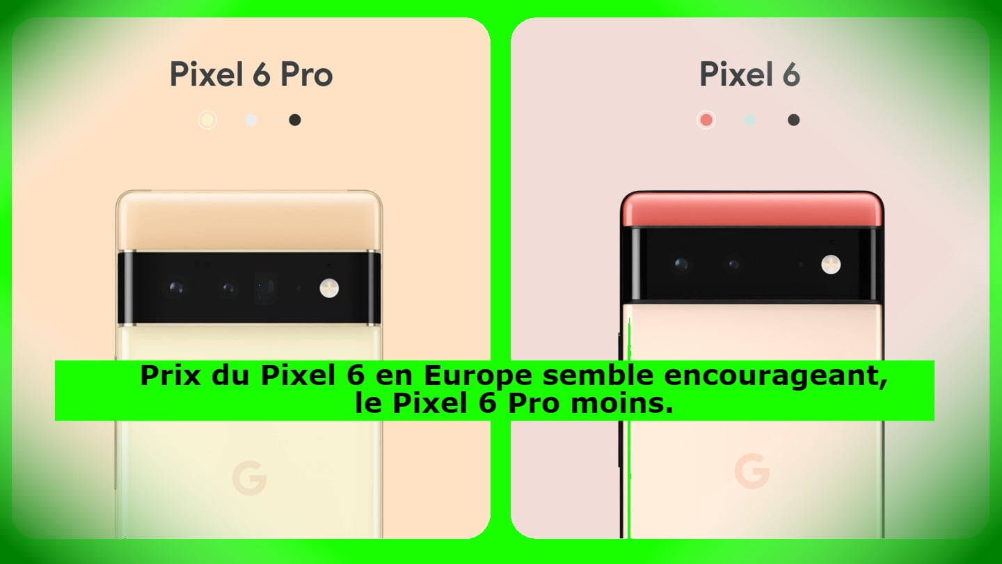 Prix du Pixel 6 en Europe semble encourageant, le Pixel 6 Pro moins.