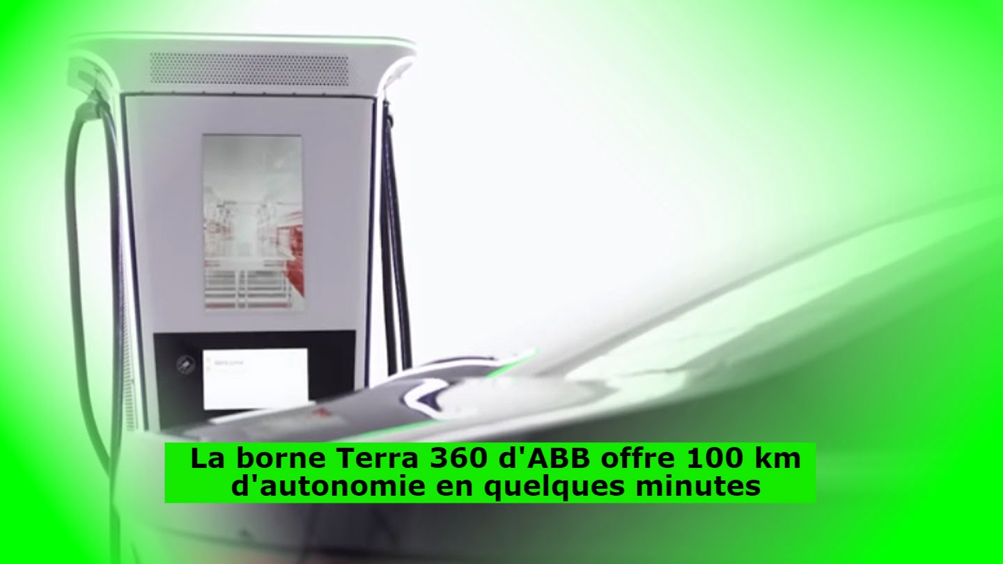 La borne Terra 360 d'ABB offre 100 km d'autonomie en quelques minutes