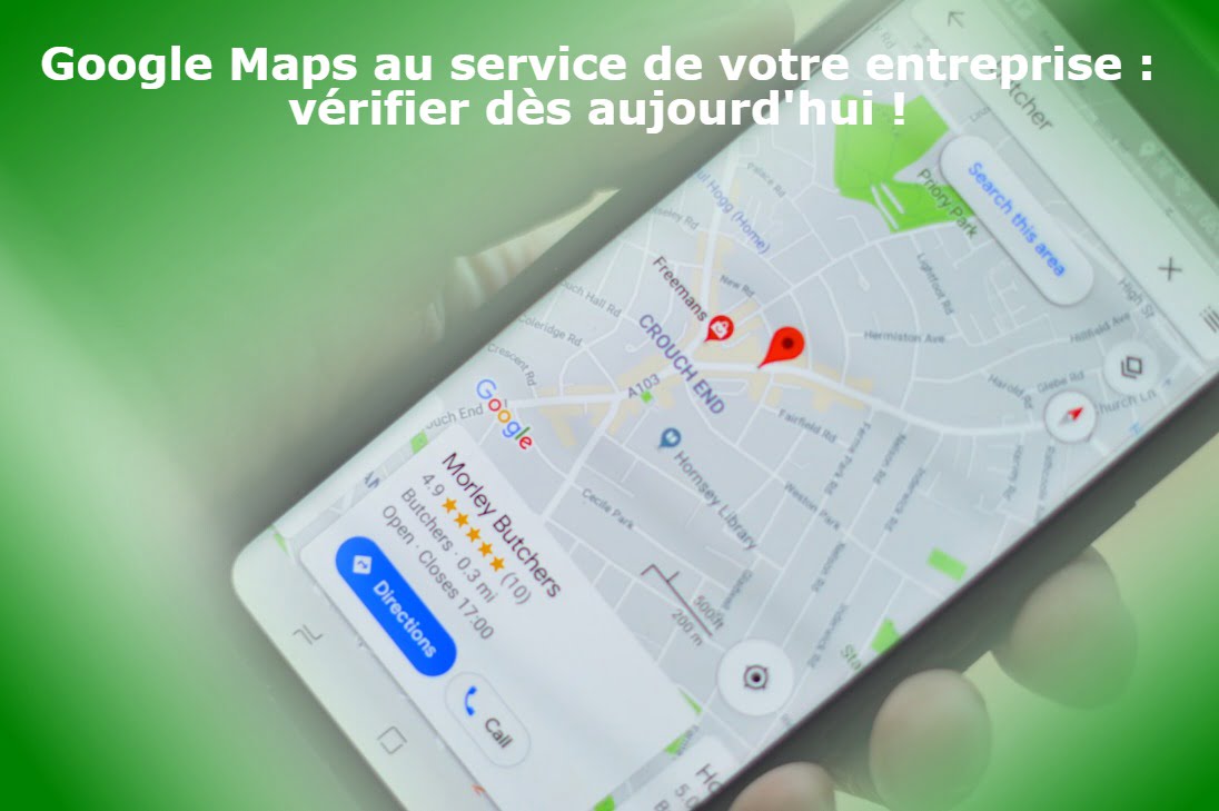 Google Maps au service de votre entreprise : vérifier dès aujourd'hui !