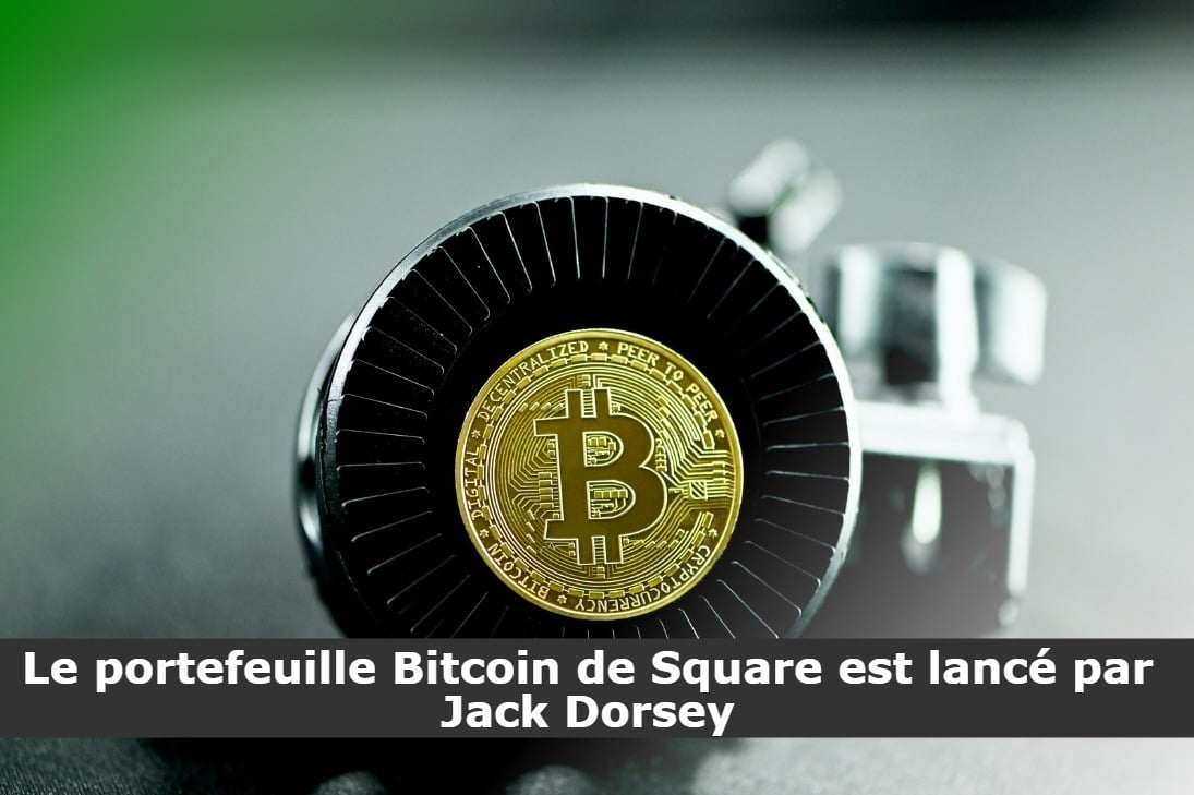 Le portefeuille Bitcoin de Square est lancé par Jack Dorsey