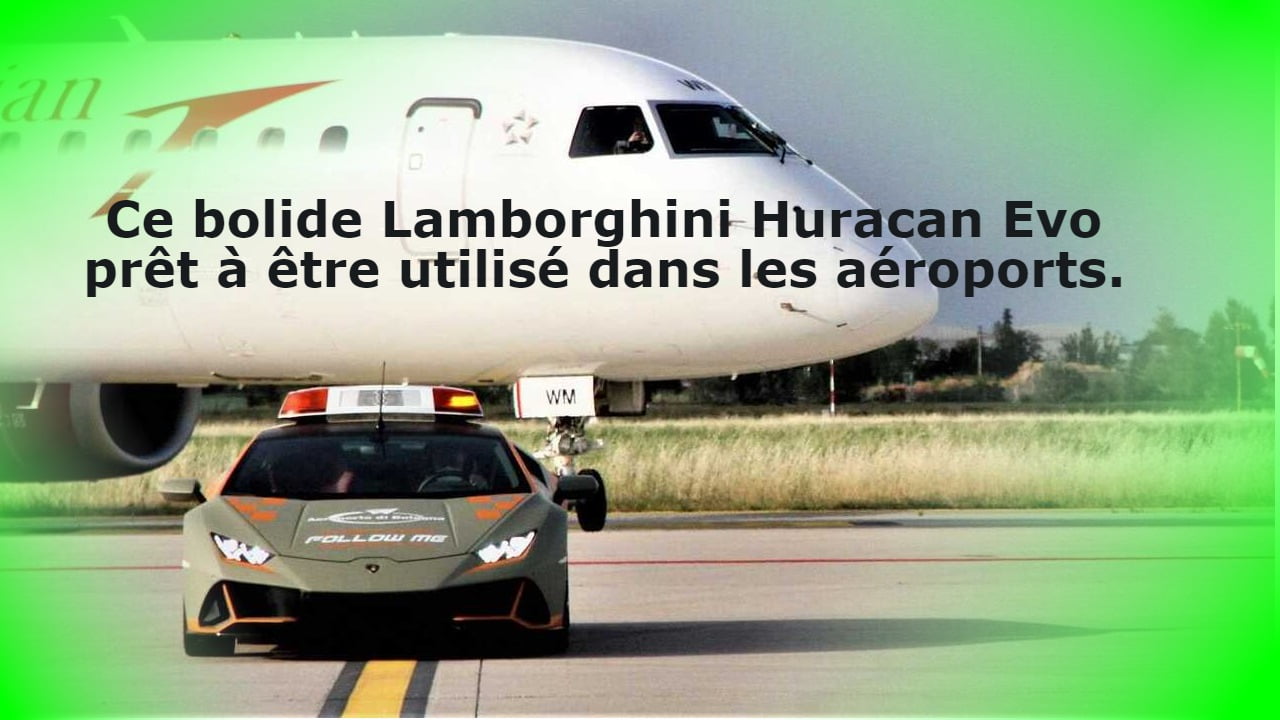 Ce bolide Lamborghini Huracan Evo prêt à être utilisé dans les aéroports.
