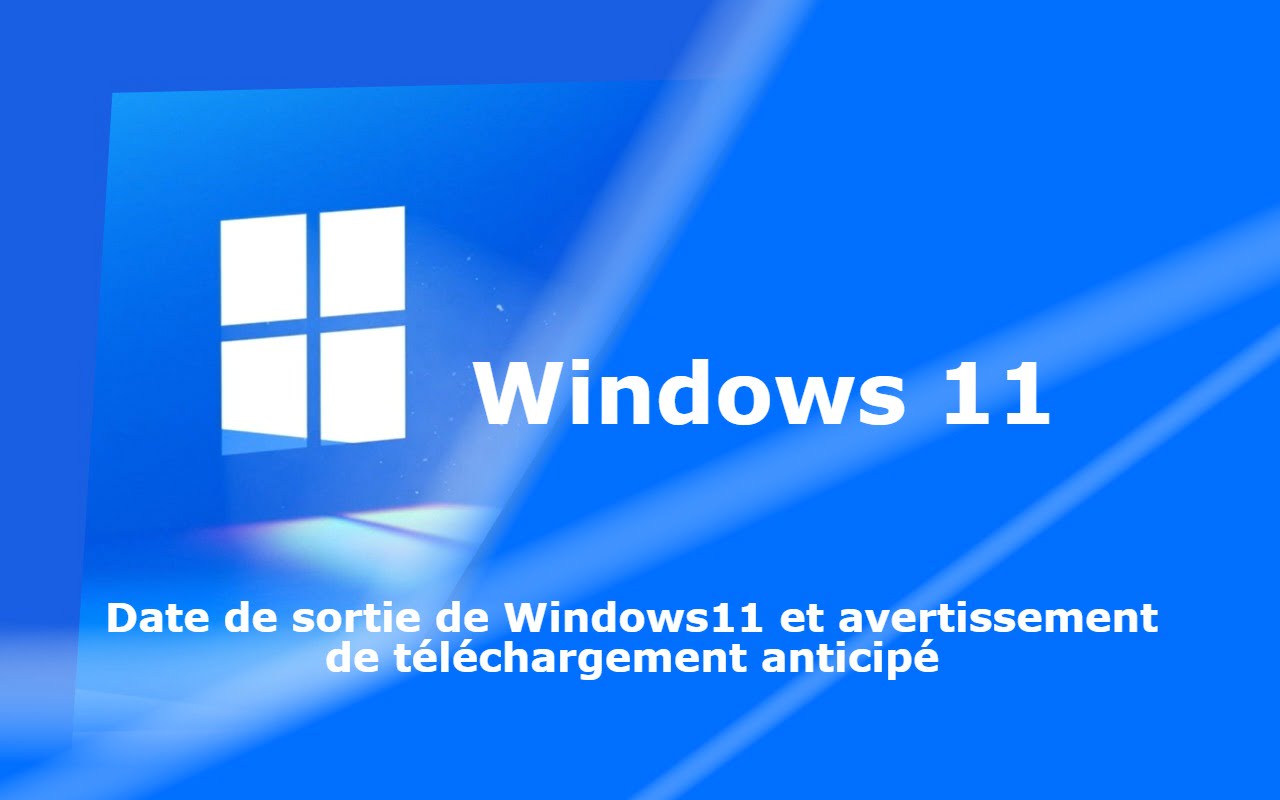 date-de-sortie-de-windows-11-et-avertissement-de-telechargement-anticipe