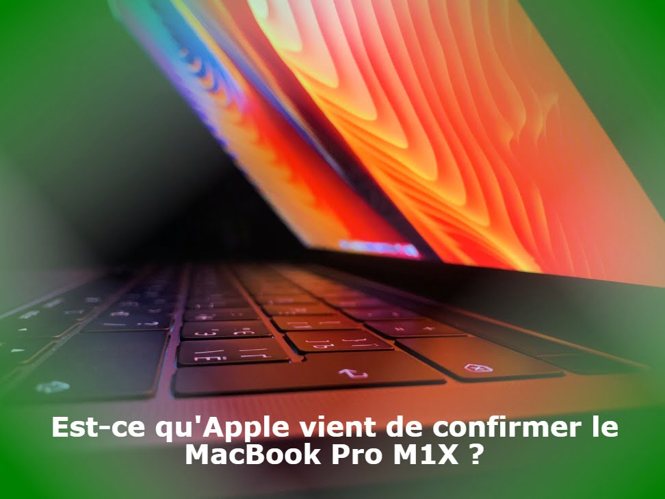 Est-ce qu'Apple vient de confirmer le MacBook Pro M1X ?
