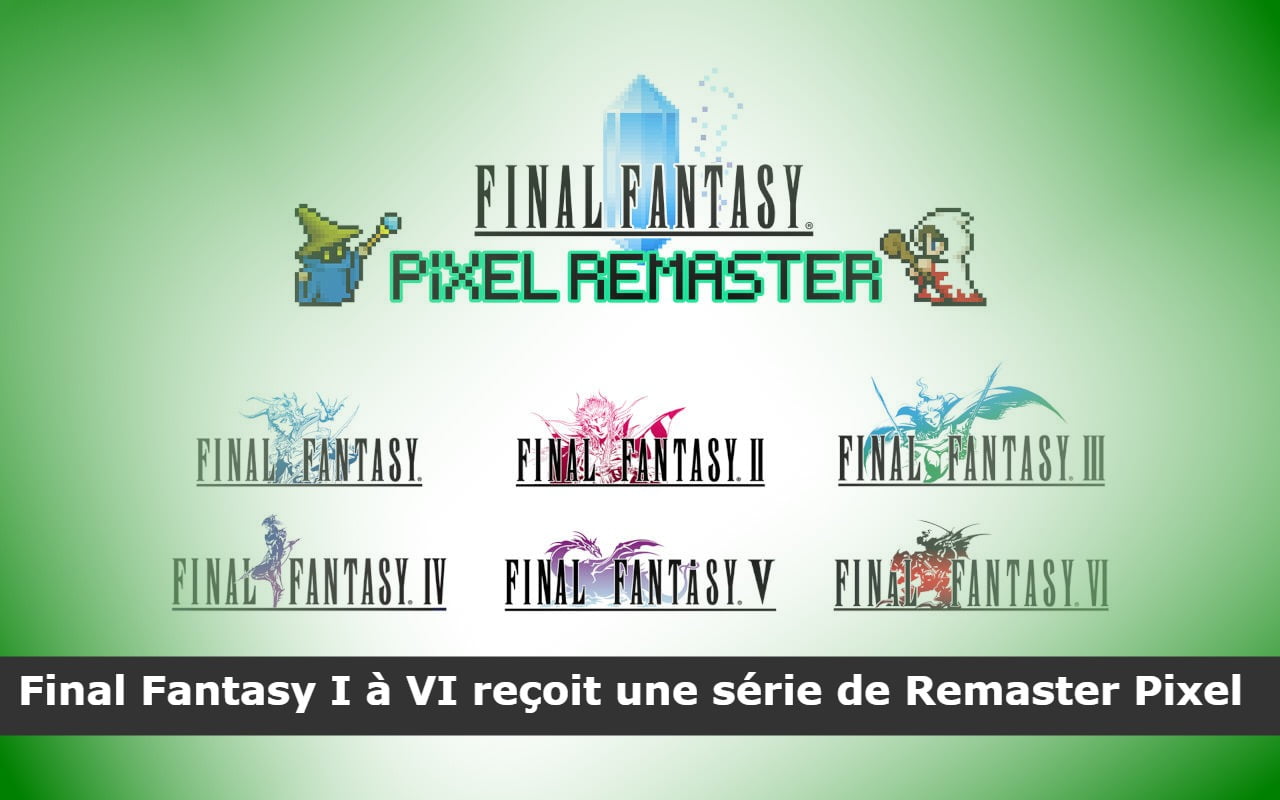 Final Fantasy I à VI reçoit une série de Remaster Pixel