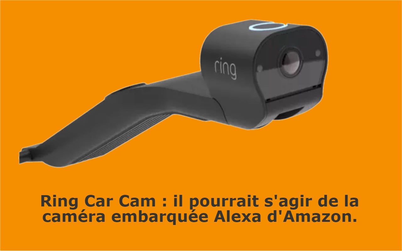 Ring Car Cam : il pourrait s'agir de la caméra embarquée Alexa d'Amazon.