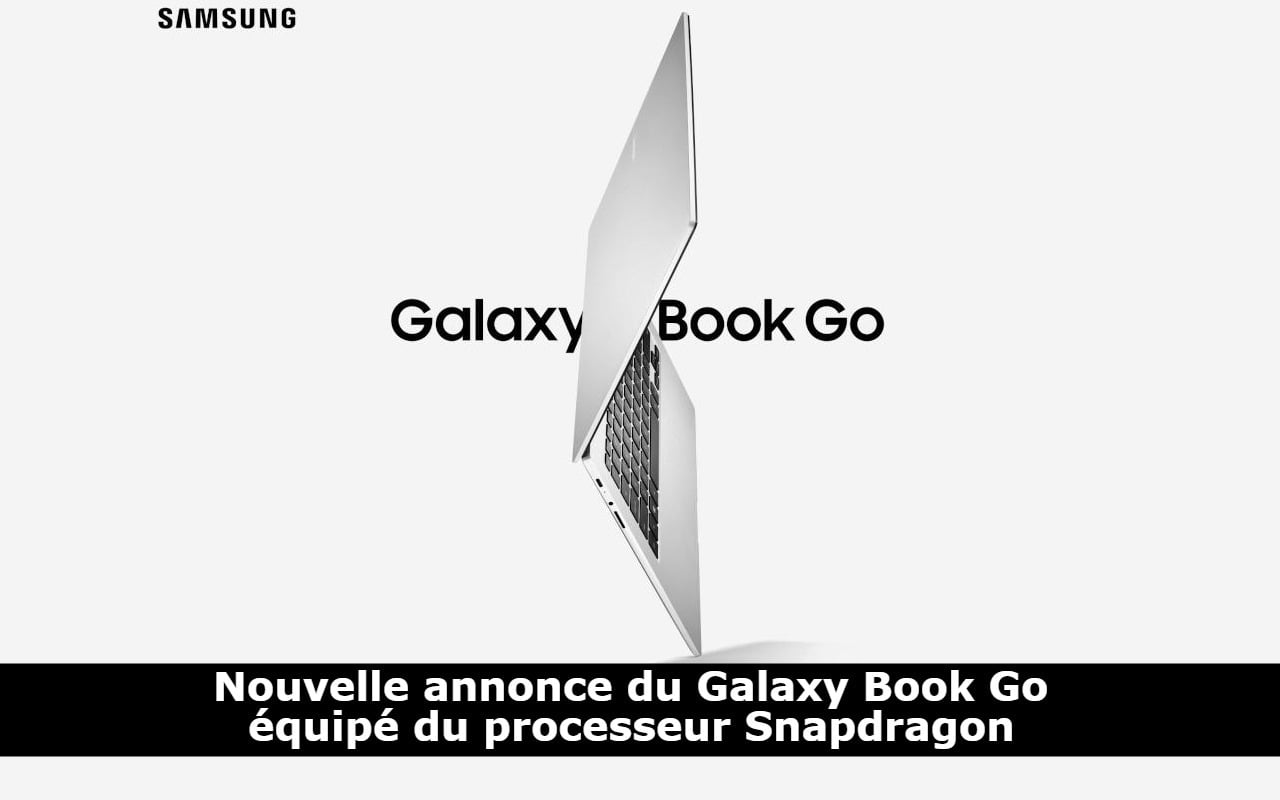 Nouvelle annonce du Galaxy Book Go équipé du processeur Snapdragon