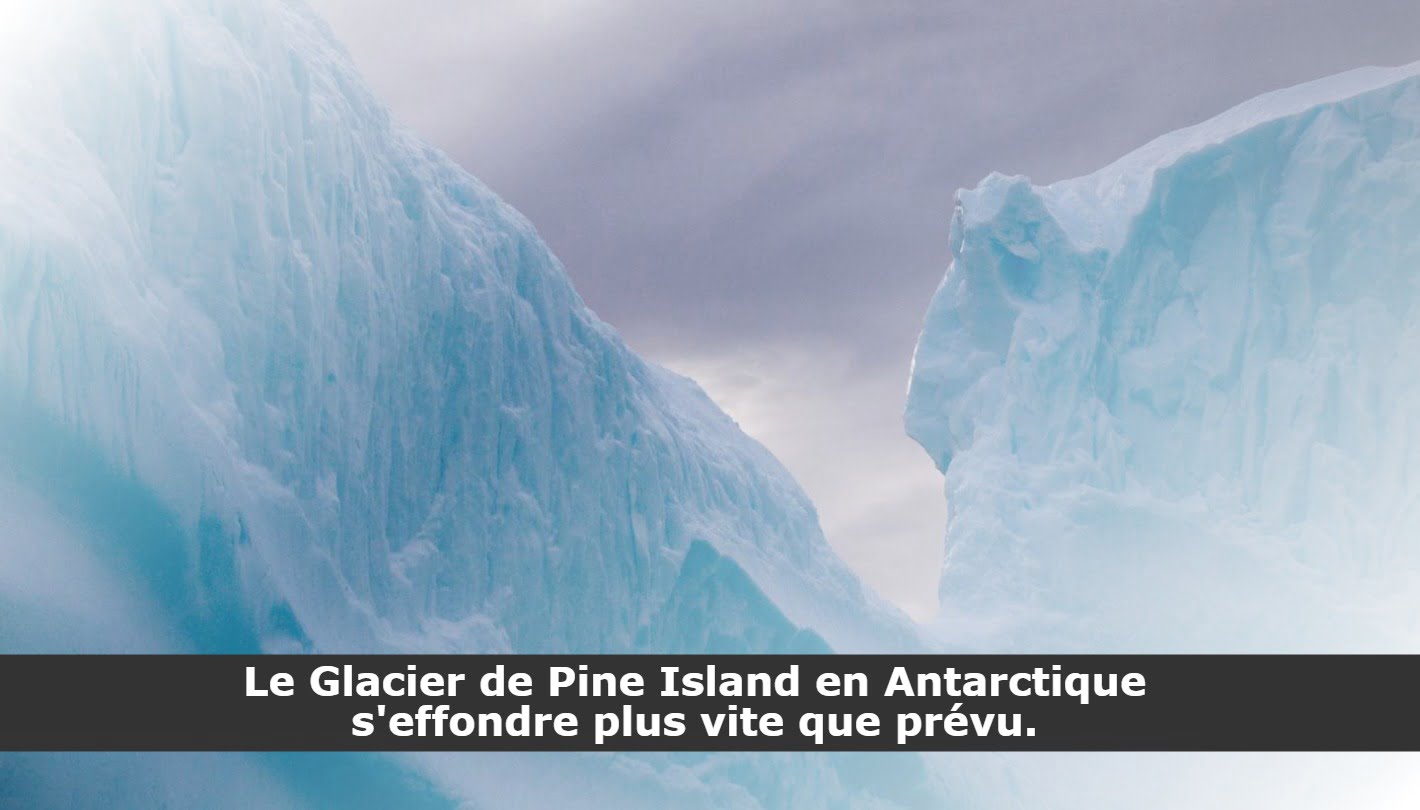 Le Glacier de Pine Island en Antarctique s'effondre plus vite que prévu.