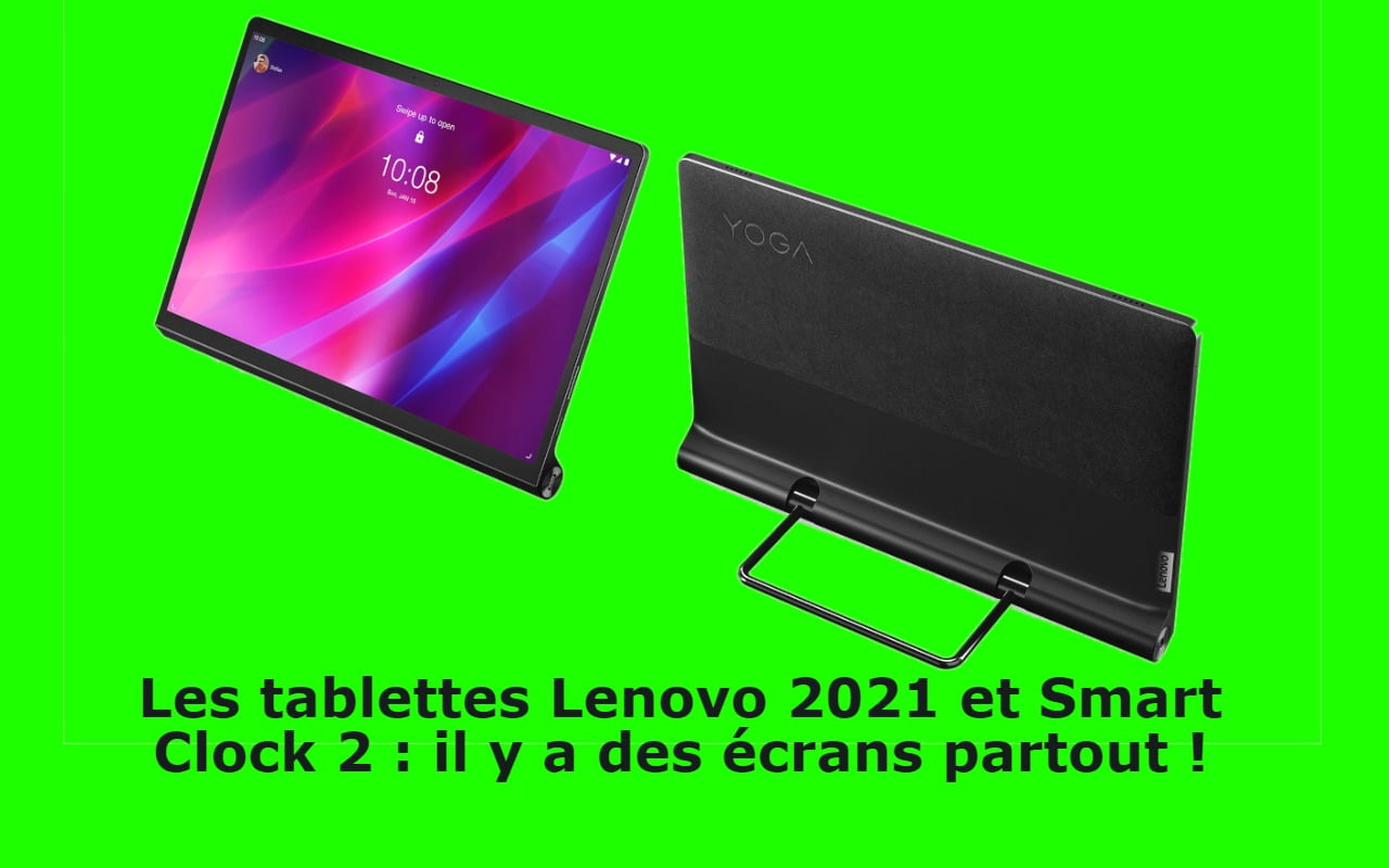 Les tablettes Lenovo 2021 et Smart Clock 2 : il y a des écrans partout !