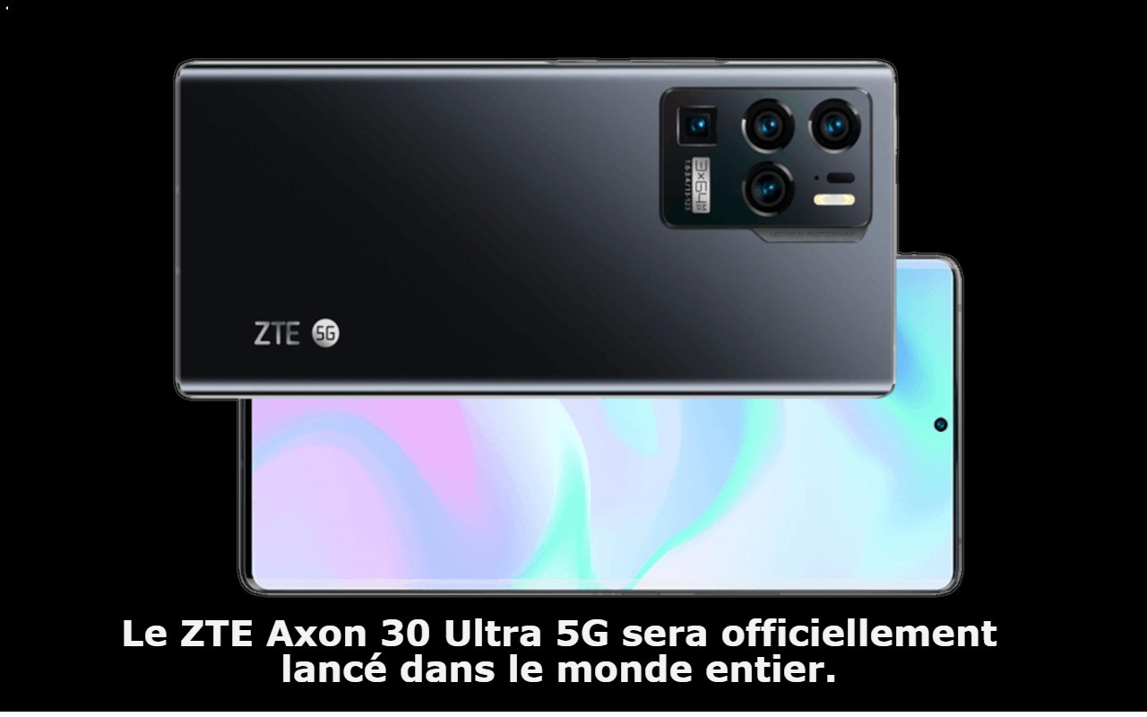 Le ZTE Axon 30 Ultra 5G sera officiellement lancé dans le monde entier.