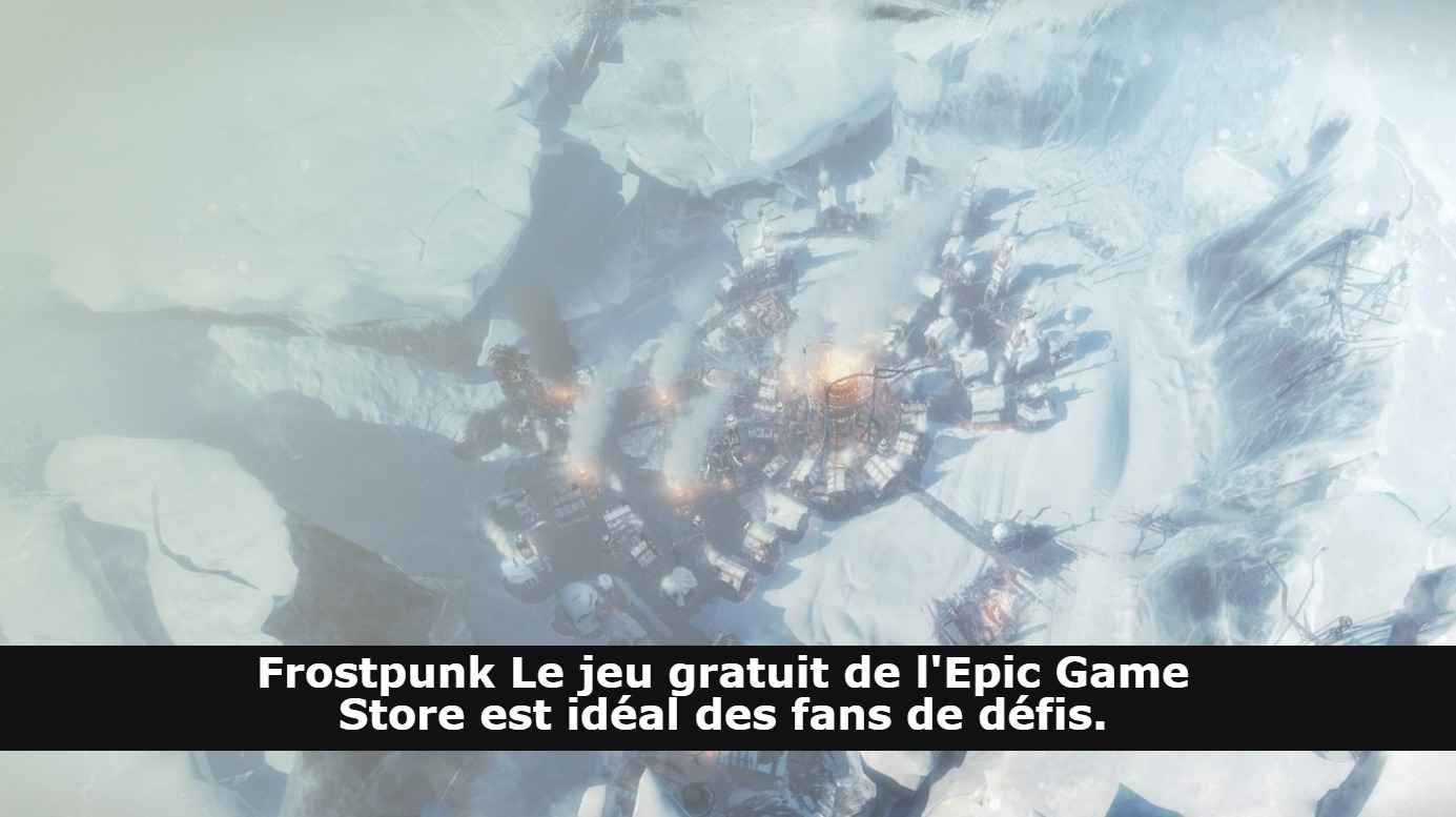 Frostpunk Le jeu gratuit de l'Epic Game Store est idéal des fans de défis.