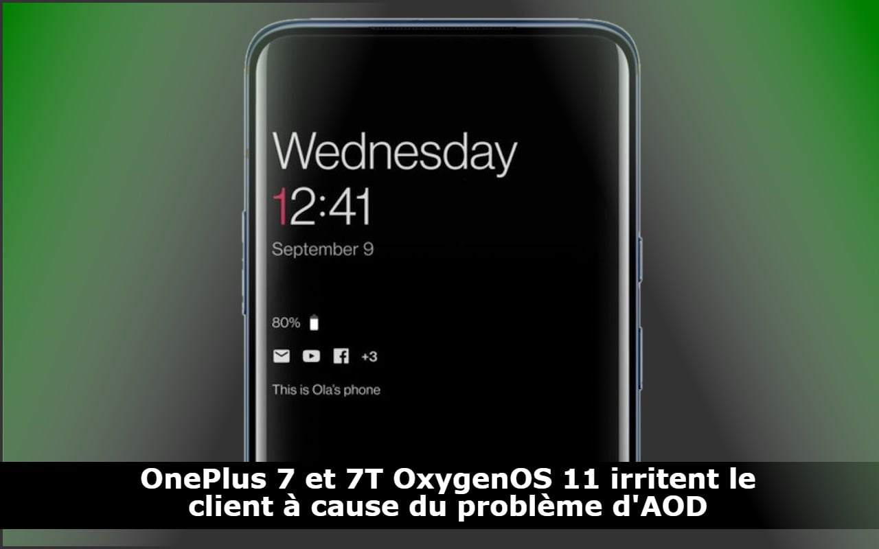 OnePlus 7 et 7T OxygenOS 11 irritent le client à cause du problème d'AOD