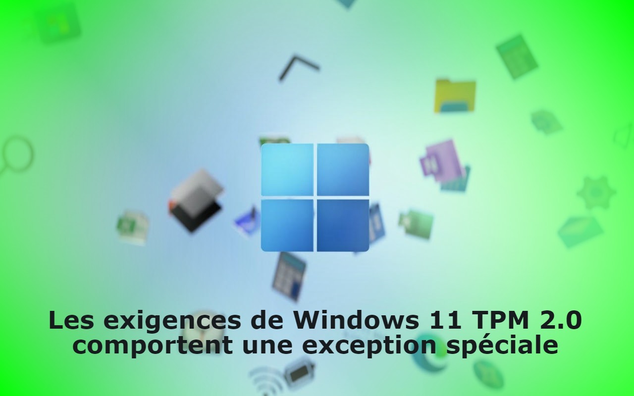 Les exigences de Windows 11 TPM 2.0 comportent une exception spéciale