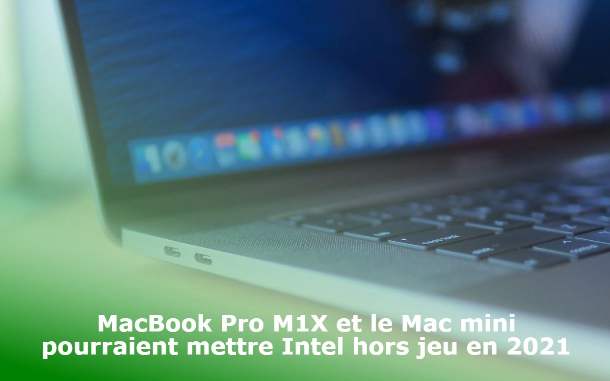 MacBook Pro M1X et le Mac mini pourraient mettre Intel hors jeu en 2021