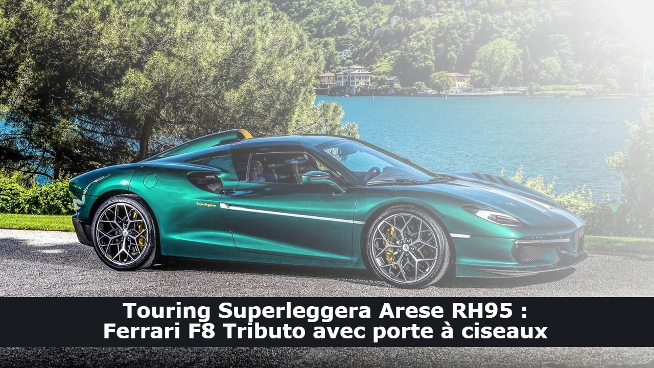Touring Superleggera Arese RH95 : Ferrari F8 Tributo avec porte à ciseaux