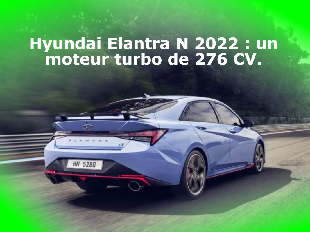 Hyundai Elantra N 2022 : un moteur turbo de 276 CV.