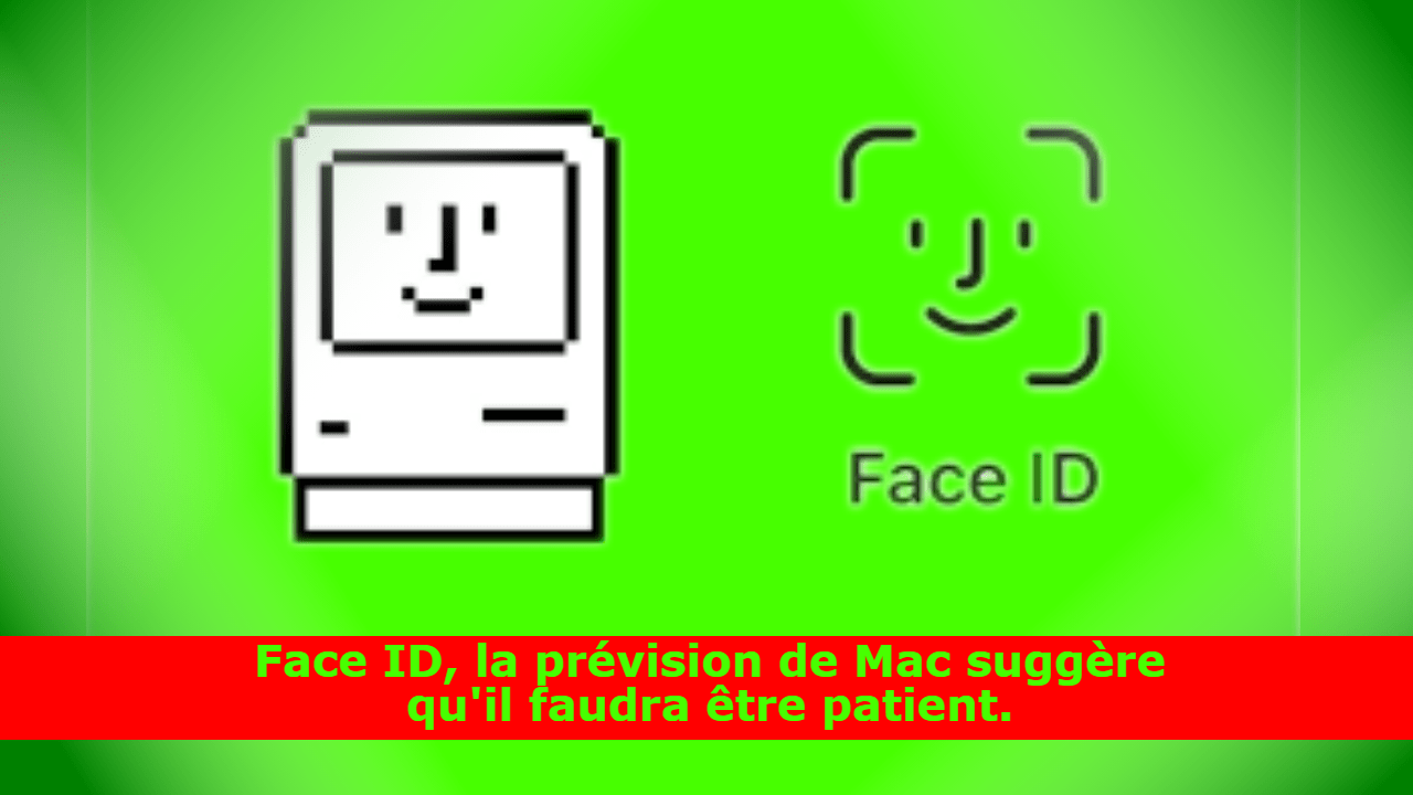 Face ID, la prévision de Mac suggère qu'il faudra être patient.