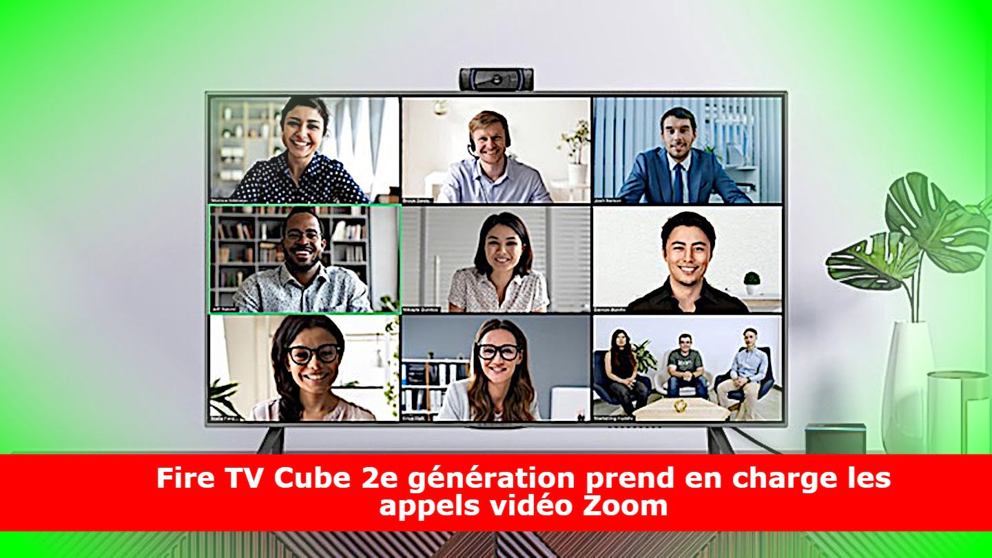 Fire TV Cube 2e génération prend en charge les appels vidéo Zoom