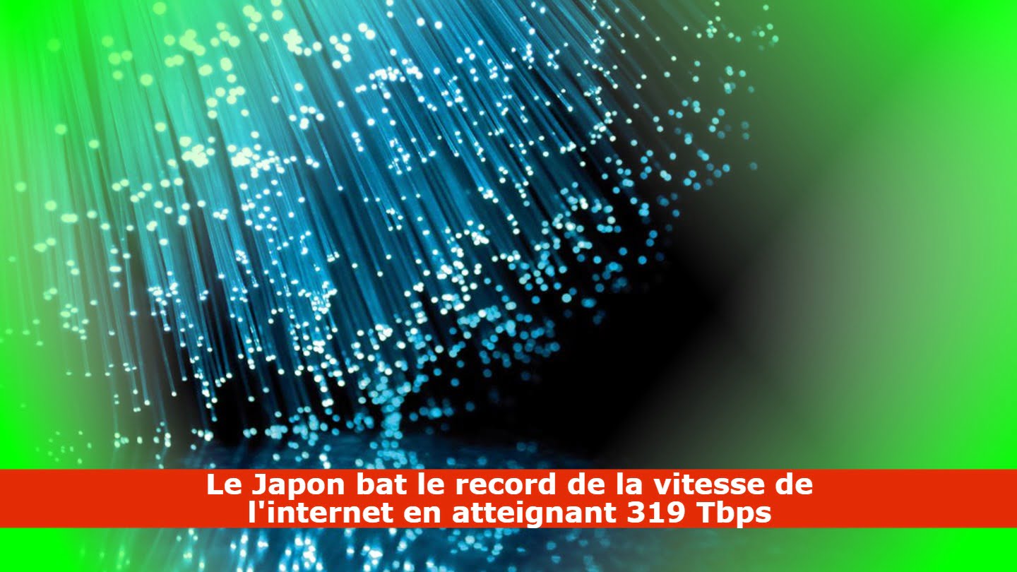 Le Japon bat le record de la vitesse de l'internet en atteignant 319 Tbps