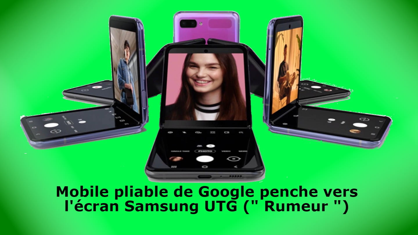 Mobile pliable de Google penche vers l'écran Samsung UTG (