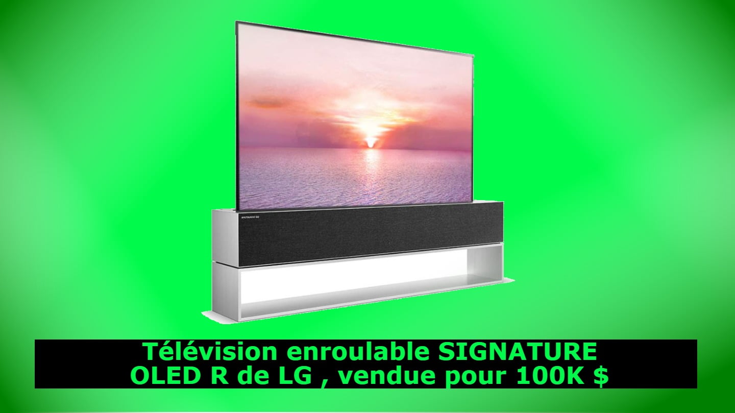 Télévision enroulable SIGNATURE OLED R de LG , vendue pour 100K $