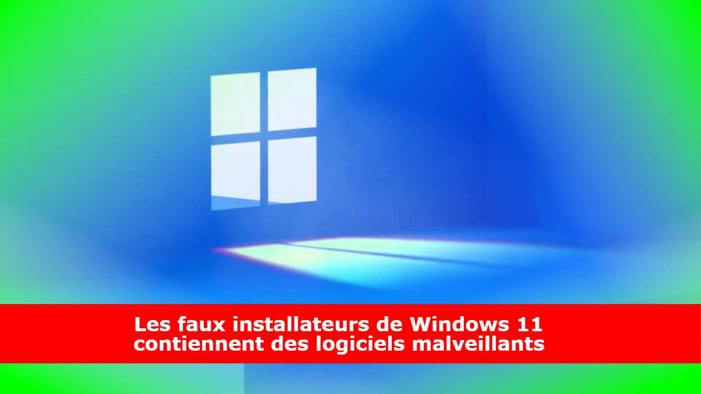 Les faux installateurs de Windows 11 contiennent des logiciels malveillants