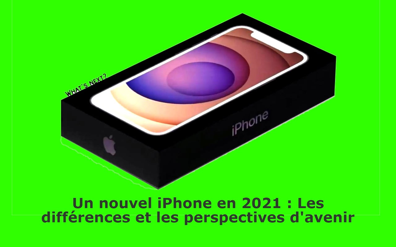 nouvel-iphone-en-2021-:-differences-et-possibilites