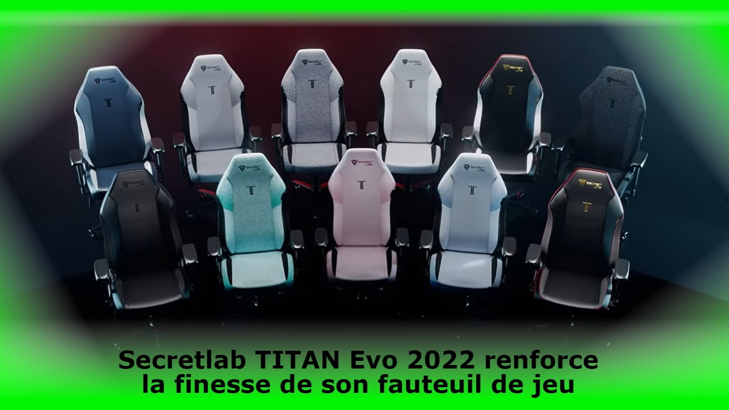 Secretlab TITAN Evo 2022 renforce la finesse de son fauteuil de jeu