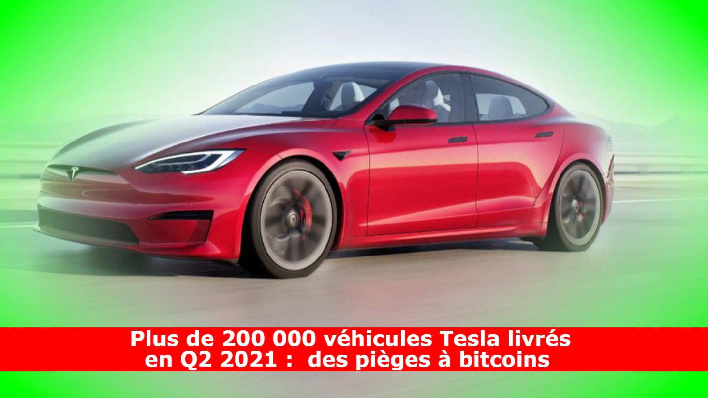 Plus de 200 000 véhicules Tesla livrés en Q2 2021 : des pièges à bitcoins