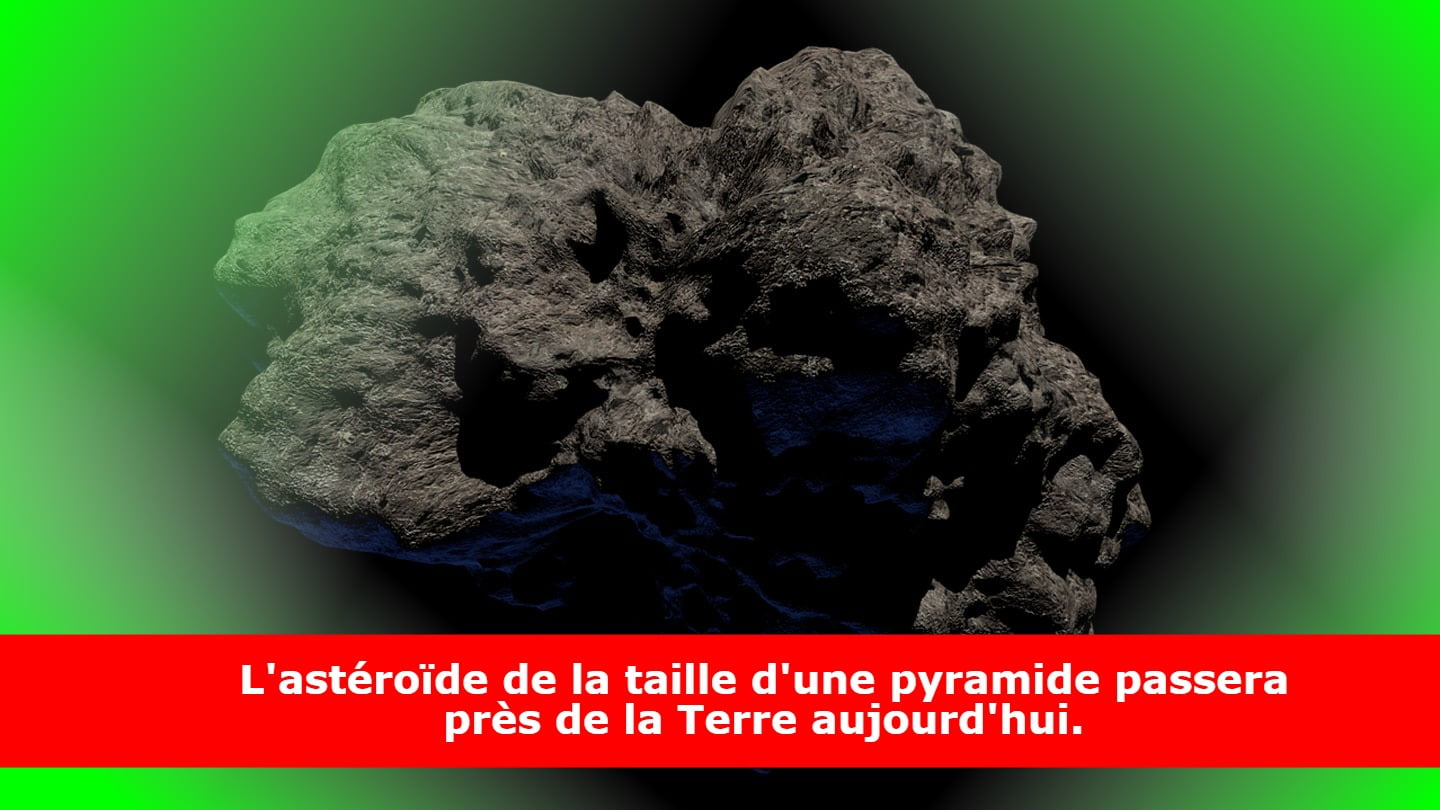 L'astéroïde de la taille d'une pyramide passera près de la Terre aujourd'hui.