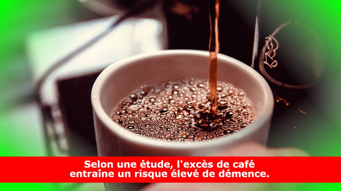 Selon une étude, l'excès de café entraîne un risque élevé de démence.