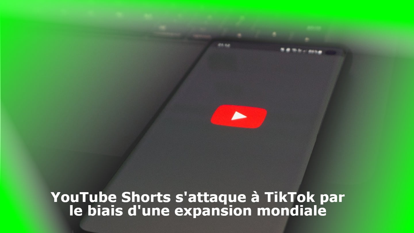 YouTube Shorts s'attaque à TikTok par le biais d'une expansion mondiale