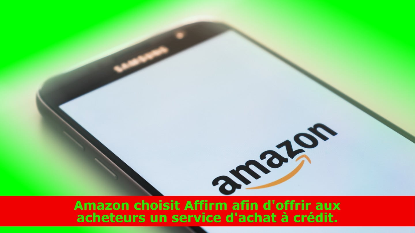 Amazon choisit Affirm afin d'offrir aux acheteurs un service d'achat à crédit.