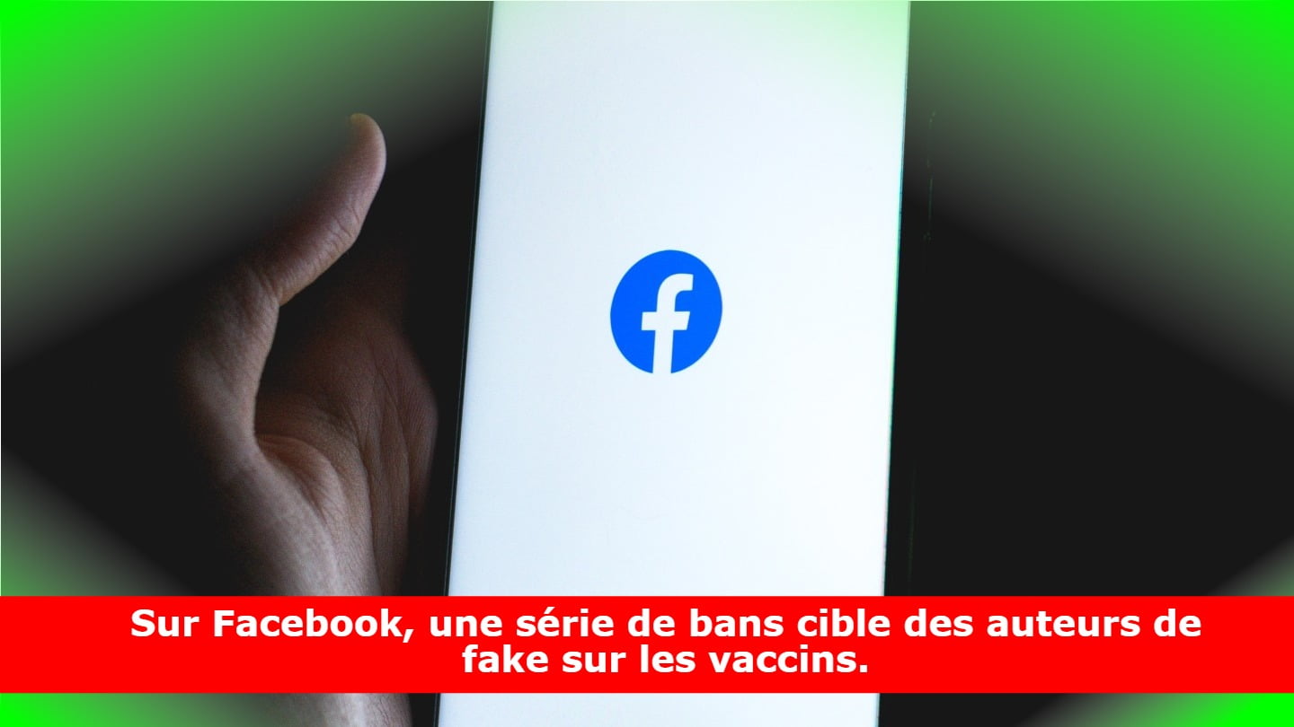 Sur Facebook, une série de bans cible des auteurs de fake sur les vaccins.