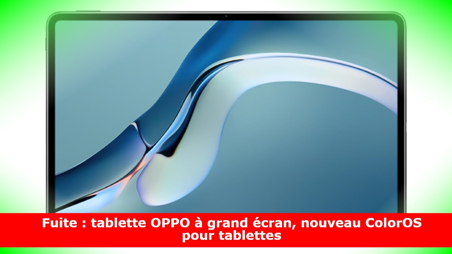 Fuite : tablette OPPO à grand écran, nouveau ColorOS pour tablettes