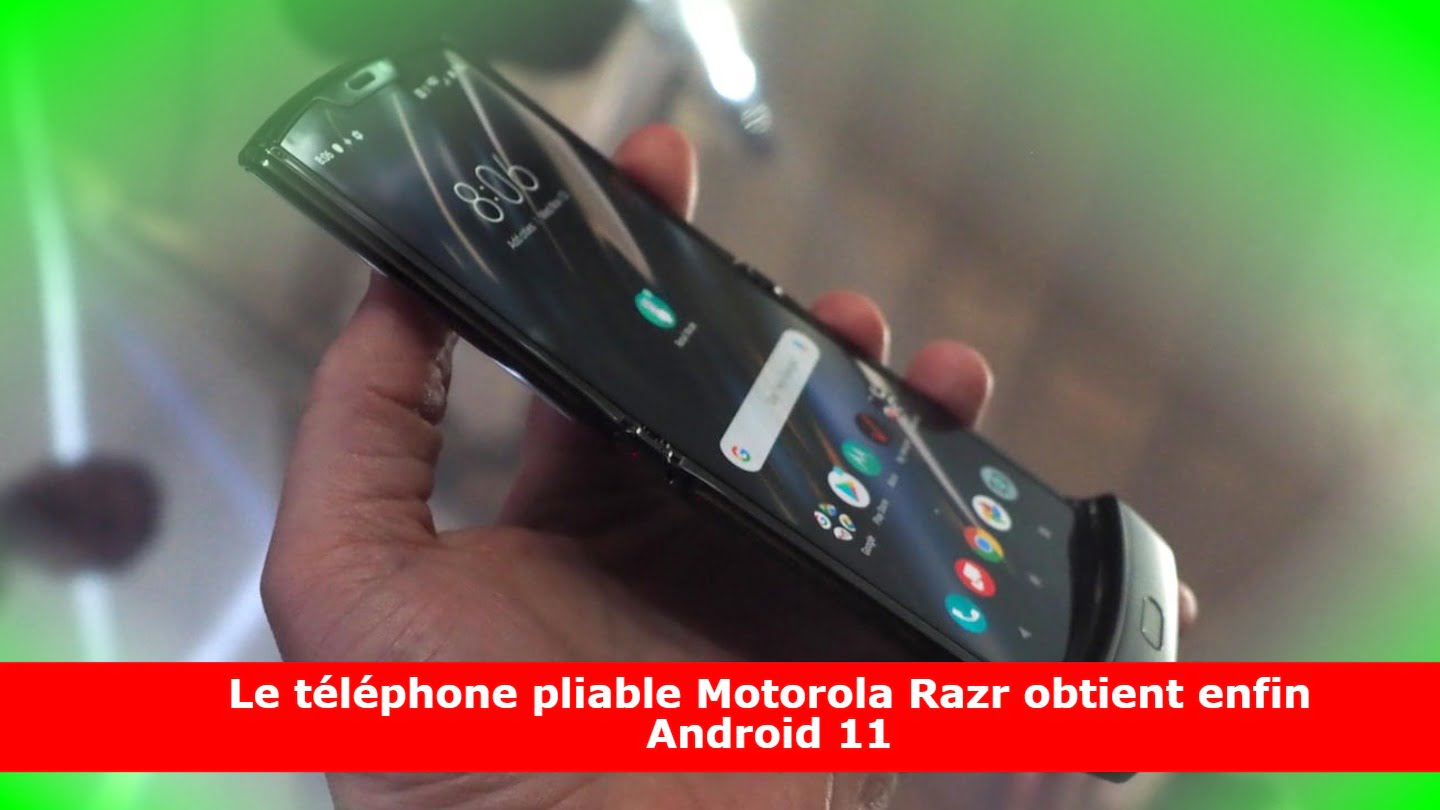 Le téléphone pliable Motorola Razr obtient enfin Android 11