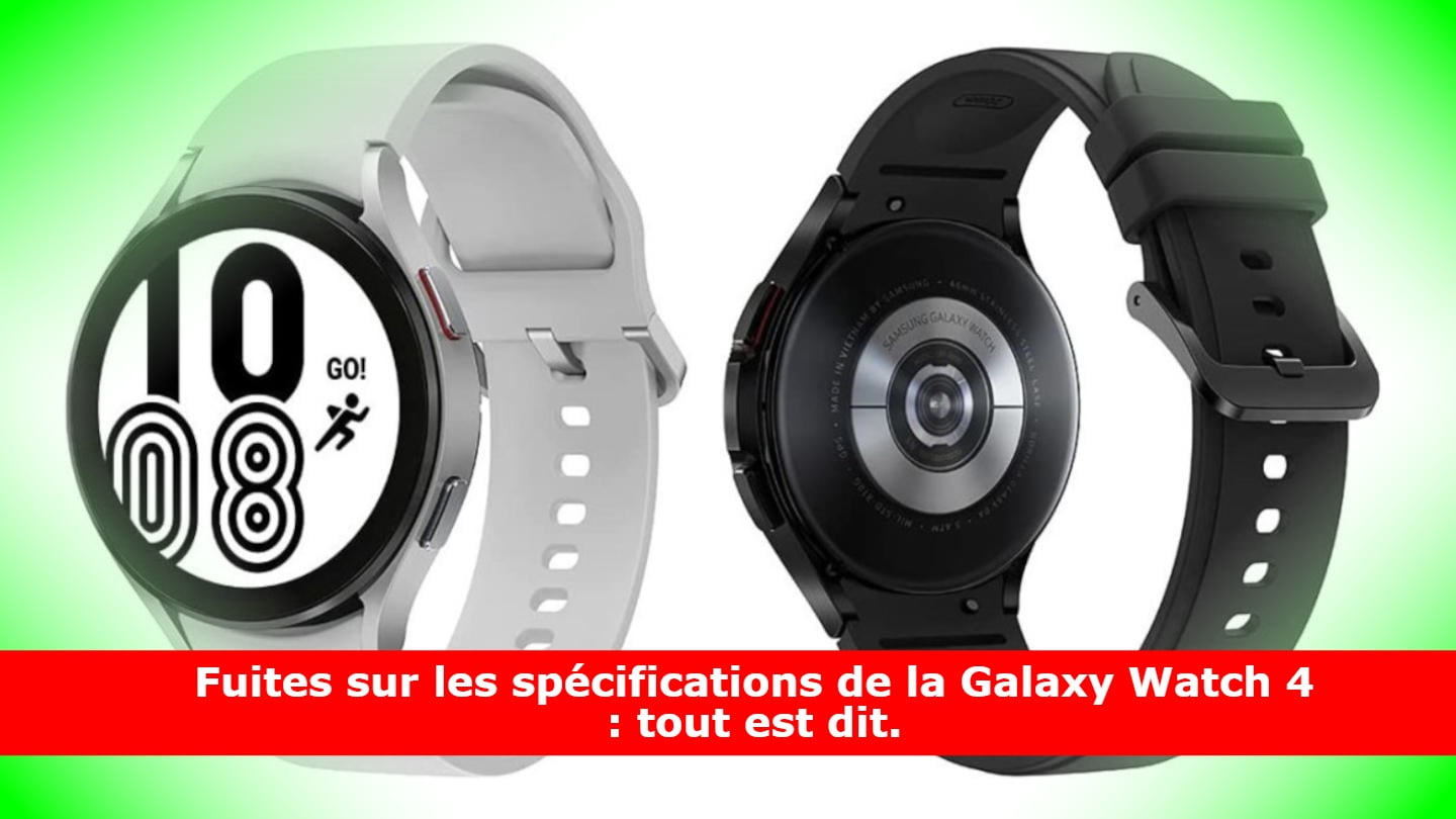 Fuites sur les spécifications de la Galaxy Watch 4 : tout est dit.