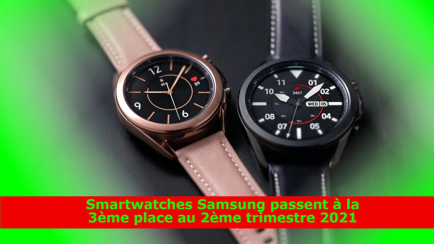 Smartwatches Samsung passent à la 3ème place au 2ème trimestre 2021